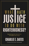 Cover of What Hath Justice to Do with Righteousness?