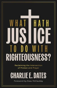 Cover of What Hath Justice to Do with Righteousness?