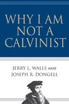 Cover of Why I Am Not a Calvinist