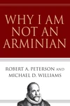 Cover of Why I Am Not an Arminian