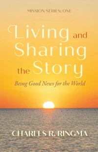 Cover of Living and Sharing the Story: Being Good News for the World