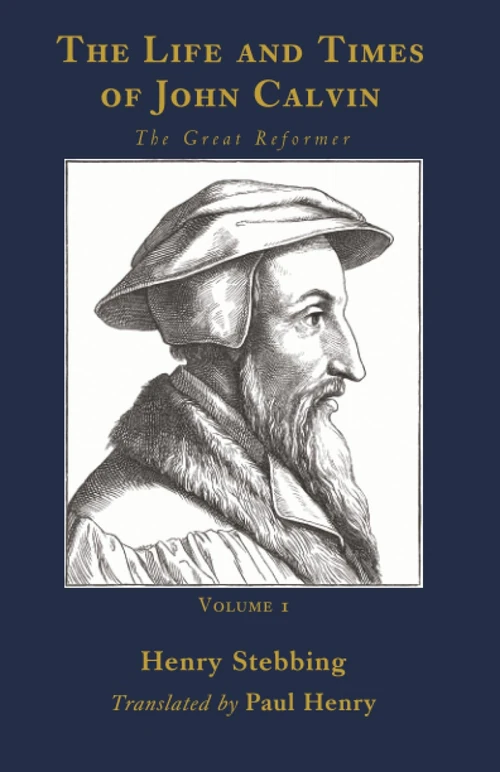 Cover of The Life and Times of John Calvin, Volume 1