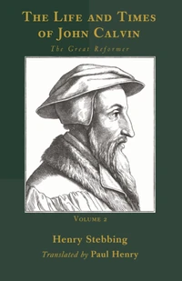 Cover of The Life and Times of John Calvin, Volume 2
