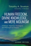 Cover of Human Freedom, Divine Knowledge, and Mere Molinism, Second Edition