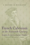Cover of French Calvinism in the Sixteenth Century