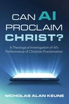 Cover of Can AI Proclaim Christ?