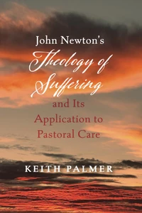 Cover of John Newton’s Theology of Suffering and Its Application to Pastoral Care