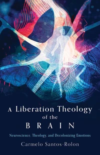 Cover of A Liberation Theology of the Brain