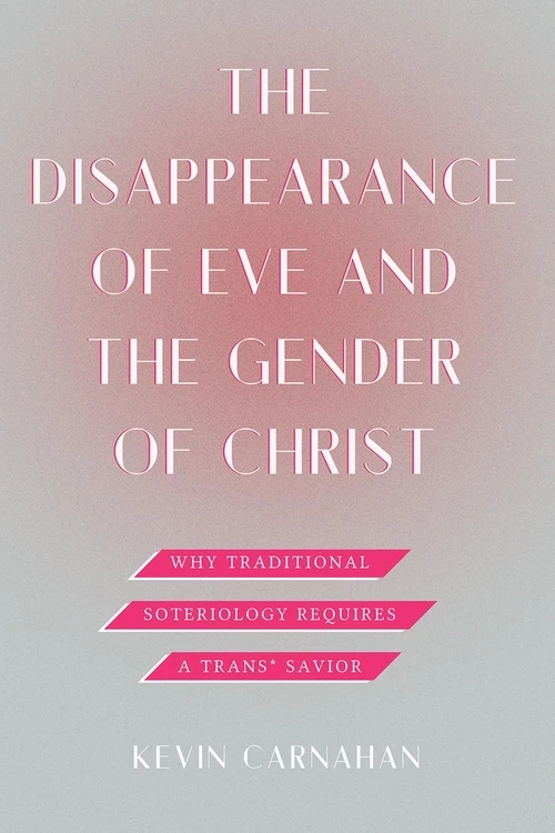 Cover of The Disappearance of Eve and the Gender of Christ