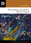 Cover of Interrupting a Gendered, Violent Church