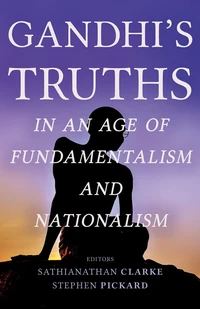 Cover of Gandhi's Truths in an Age of Fundamentalism and Nationalism