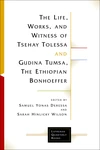 Cover of The Life, Works, and Witness of Tsehay Tolessa and Gudina Tumsa, the Ethiopian Bonhoeffer