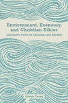 Cover of Environment, Economy, and Christian Ethics