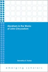 Cover of Abraham in the Works of John Chrysostom