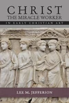 Cover of Christ the Miracle Worker in Early Christian Art
