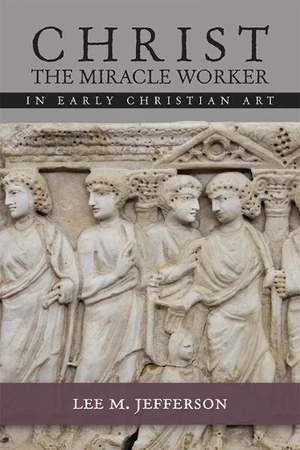 Cover of Christ the Miracle Worker in Early Christian Art