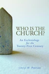 Cover of Who Is the Church? An Ecclesiology for the Twenty-First Century