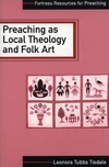 Cover of Preaching as Local Theology and Folk Art
