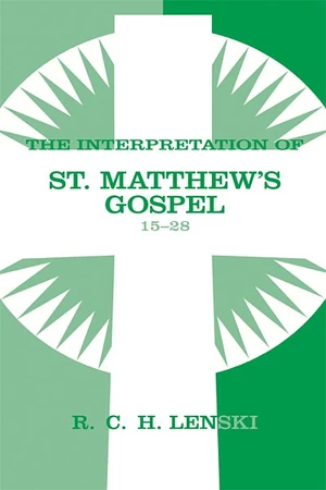 Cover of Interpretation of St. Matthew's Gospel, Chapters 15-28