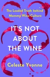 Cover of It’s Not about the Wine