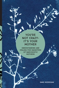 Cover of You're Not Crazy—It's Your Mother