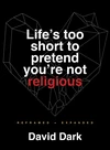 Cover of Life's Too Short to Pretend You're Not Religious
