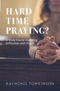 Cover of Hard Time Praying? A Study Course Exploring Difficulties with Prayer