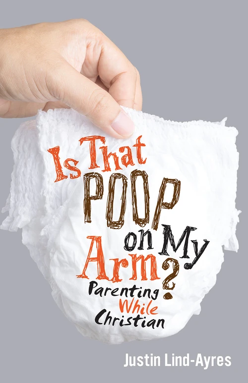 Cover of Is That Poop on My Arm? Parenting While Christian
