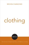 Cover of Clothing: Compass: Christian Explorations of Daily Living