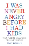 Cover of I Was Never Angry Before I Had Kids