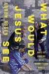 Cover of What Would Jesus See