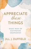 Cover of Appreciate These Things
