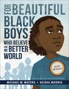Cover of For Beautiful Black Boys Who Believe in a Better World