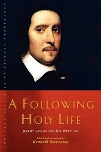 Cover of A Following Holy Life: Jeremy Taylor and His Writings