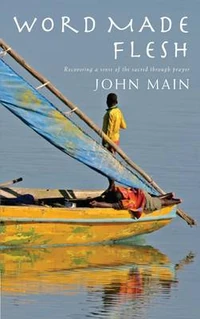 Cover of Word Made Flesh: Recovering a Sense of the Sacred Through Prayer