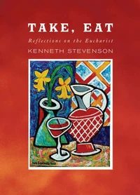 Cover of Take, Eat: Reflections on the Eucharist
