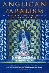 Cover of Anglican Papalism: An Illustrated History 1900-1960