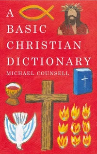 Cover of Basic Christian Dictionary: An A-Z of Beliefs, Practices and Teachings