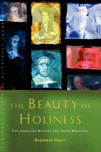 Cover of The Beauty of Holiness: The Caroline Divines and their Writings