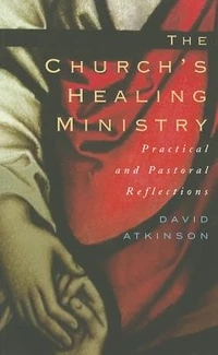 Cover of The Church’s Healing Ministry: Pastoral and Practical Reflections