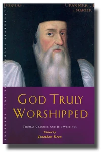 Cover of God Truly Worshipped: A Thomas Cranmer Reader