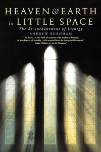 Cover of Heaven and Earth in Little Space: The Re-enchantment of Liturgy