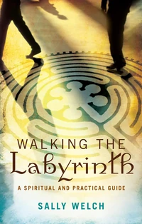 Cover of Walking the Labyrinth: A Spiritual and Practical Guide