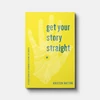 Cover of Get Your Story Straight