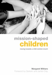 Cover of Mission-Shaped Children: Moving Towards a Child-Centered Church