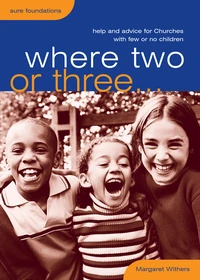 Cover of Where Two or Three…: Help and advice for churches with few or no children