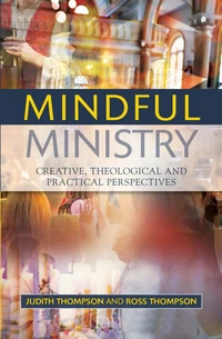 Cover of Mindful Ministry: Creative, Theological and Practical Perspectives