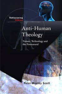 Cover of Anti-human Theology: Nature,Technology and the Postnatural