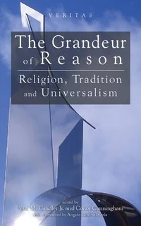 Cover of Grandeur of Reason: Religion, Tradition and Universalism