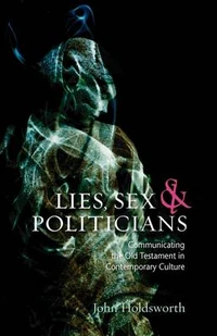 Cover of Lies, Sex and Politicians: Communicating the Old Testament in Contemporary Culture